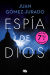Portada de Espía de Dios (Campaña de verano edición limitada), de Juan Gómez-Jurado
