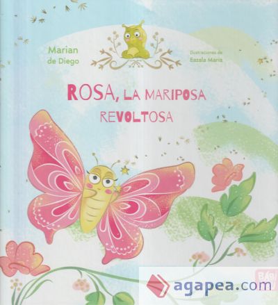 Rosa, la mariposa revoltosa y su amigo Juanillo, el gusanillo nerviosillo