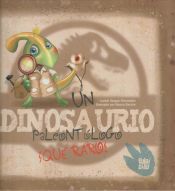 Portada de Un dinosaurio paleontólogo. ¡Qué raro!