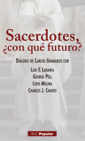 Portada de Sarcedotes, ¿con qué futuro? : diálogo de Carlos Granados con Luis F. Ladaria, George Pell, Livio Melina, Charles J. Chaput