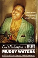 Portada de Can't Be Satisfied: The Life and Times of Muddy Waters