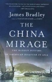 Portada de The China Mirage: The Hidden History of American Disaster in Asia