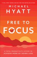 Portada de Free to Focus: A Total Productivity System to Achieve More by Doing Less