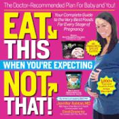 Portada de Eat This, Not That When You're Expecting: The Doctor-Recommended Plan for Baby and You! Your Complete Guide to the Very Best Foods for Every Stage of