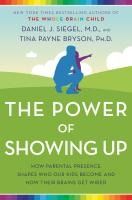 Portada de The Power of Showing Up: How Parental Presence Shapes Who Our Kids Become and How Their Brains Get Wired