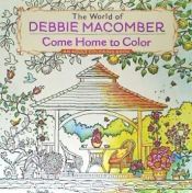 Portada de The World of Debbie Macomber: Come Home to Color: An Adult Coloring Book