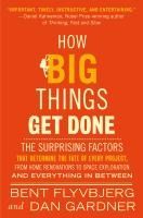Portada de How Big Things Get Done: The Surprising Factors That Determine the Fate of Every Project, from Home Renovations to Space Exploration and Everyt