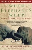 Portada de When Elephants Weep: The Emotional Lives of Animals
