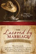 Portada de The Lassoed by Marriage Romance Collection: 9 Historical Romances Begin After Saying "I Do"