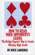 Portada de How to Read Your Opponents' Cards: The Bridge Experts' Way to Locate Missing High Cards