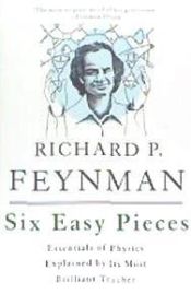 Portada de Six Easy Pieces: Essentials of Physics Explained by Its Most Brilliant Teacher