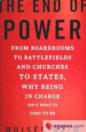 Portada de The End of Power: From Boardrooms to Battlefields and Churches to States, Why Being in Charge Isn't What It Used to Be