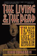 Portada de The Living and the Dead: The Rise and Fall of the Cult of World War II in Russia