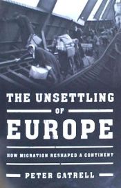 Portada de The Unsettling of Europe: How Migration Reshaped a Continent