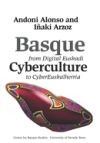 BASQUE CYBERCULTURE - FROM DIGITAL EUSKADI TO CYBEREUSKALHERRIA