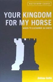 Portada de Your Kingdom for My Horse: When to Exchange in Chess
