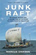 JUNK RAFT: AN OCEAN VOYAGE AND A RISING TIDE OF ACTIVISM TO FIGHT ...