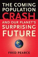 Portada de The Coming Population Crash: And Our Planet's Surprising Future