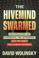 Portada de The Hivemind Swarmed: Conversations on Gamergate, the Aftermath, and the Quest for a Safer Internet