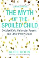 Portada de The Myth of the Spoiled Child: Coddled Kids, Helicopter Parents, and Other Phony Crises