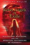 Portada de Rebel Angels in Exile: Pleiadians, Watchers, and the Spiritual Quickening of Humanity