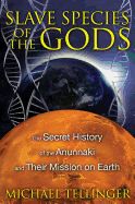 Portada de Slave Species of the Gods: The Secret History of the Anunnaki and Their Mission on Earth