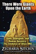 Portada de There Were Giants Upon the Earth: Gods, Demigods, and Human Ancestry: The Evidence of Alien DNA