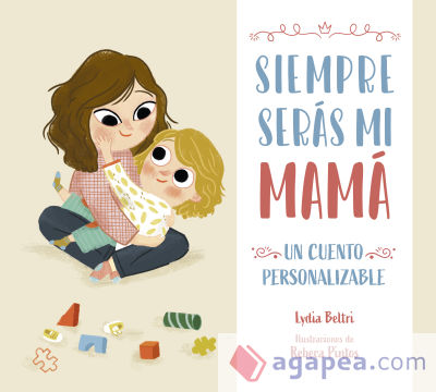 Siempre serás mi mamá. Un cuento personalizable