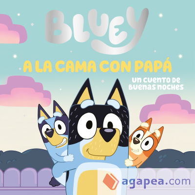 Bluey. Un cuento - A la cama con papá. Un cuento de buenas noches