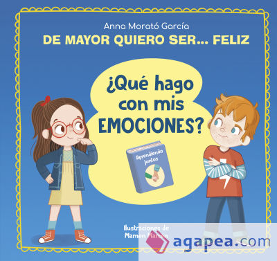 De mayor quiero ser... feliz. ¿Qué hago con mis emociones?