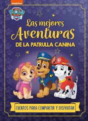 Portada de Paw Patrol | Patrulla Canina. Recopilatorio de cuentos - Las mejores aventuras de la Patrulla Canina. Cuentos para compartir y disfrutar