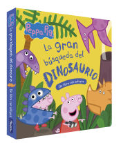 Portada de Peppa Pig: La gran búsqueda del dinosaurio. Un libro con solapas