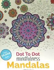 Portada de Dot to Dot Mindfulness Mandalas: Beautiful Anti-Stress Patterns to Complete & Colour