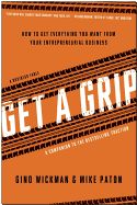 Portada de Get a Grip: How to Get Everything You Want from Your Entrepreneurial Business