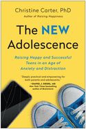 Portada de The New Adolescence: Raising Happy and Successful Teens in an Age of Anxiety and Distraction