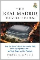 Portada de The Real Madrid Revolution: How the World's Most Successful Club Is Changing the Game--For Their Team and for Football