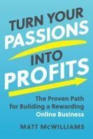 Portada de Turn Your Passions Into Profits: The Proven Path for Building a Rewarding Online Business