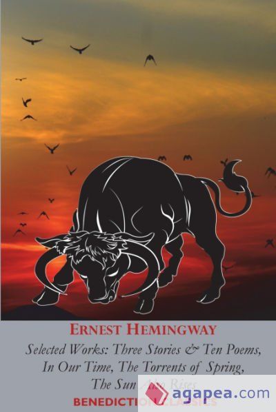 Ernest Hemingway: Selected Works: Three Stories & Ten Poems, In Our Time, The Torrents of Spring, The Sun Also Rises
