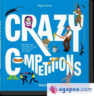 CRAZY COMPETITIONS. 100 RITOS EXTRAÑOS Y MARAVILLOSOS DE TODO EL MUNDO