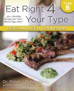 Portada de Eat Right 4 Your Type Personalized Cookbook Type B: 150+ Healthy Recipes for Your Blood Type Diet