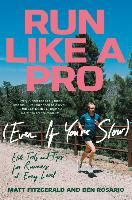 Portada de Run Like a Pro (Even If You're Slow): Elite Tools and Tips for Runners at Every Level