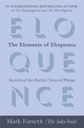 Portada de The Elements of Eloquence: Secrets of the Perfect Turn of Phrase
