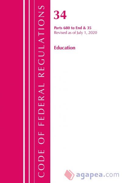 CODE OF FEDERAL REGULATIONS, TITLE 34 EDUCATION 680-END & 35 (RESERVED ...