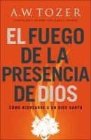 Portada de El Fuego de la Presencia de Dios: Cómo Acercarse a Un Dios Santo