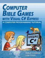 COMPUTER BIBLE GAMES WITH VISUAL C# EXPRESS: A COMPUTER PROGRAMMING ...
