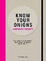 Portada de Know Your Onions: Corporate Identity: Get Your Head Around Corporate Identity Design and Deliver One Like the Big Boys