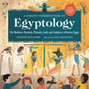 Portada de A Child's Introduction to Egyptology: The Mummies, Pyramids, Pharaohs, Gods, and Goddesses of Ancient Egypt