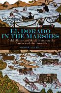 Portada de El Dorado in the Marshes: Gold, Slaves and Souls Between the Andes and the Amazon