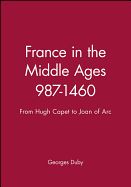 Portada de France in the Middle Ages 987-1460: From Hugh Capet to Joan of Arc