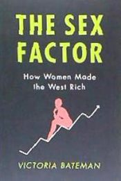 Portada de The Sex Factor, How Women Made the West Rich